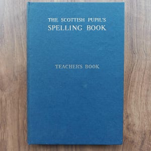 Vintage 1950s School Book. The Scottish Pupil&#39;s Spelling Book. Vintage School Teacher&#39;s Book. 1950s School Text Book. 1950s Spelling Book.