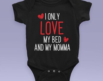 i only love my bed and my momma baby shirt
