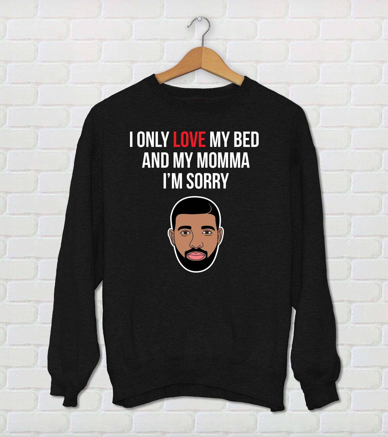 I Only Love My Bed And My Momma Drake Parody Sweatshirt Etsy