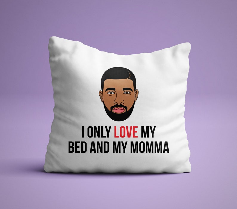 I Only Love My Bed And My Momma Drake Parody Pillow Etsy