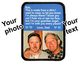 May include: A blue and black embroidered patch with a photo of two men and a message that reads "Bub, This is made from a shirt I used to wear, to let you know I'm always there! I know you can't hear me or see my face, but I'm your guardian angel, and I'm with you every place!! Love, Dad"