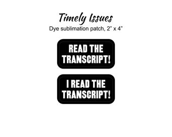 May include: Two black iron-on patches with white text. The top patch reads "READ THE TRANSCRIPT!" and the bottom patch reads "I READ THE TRANSCRIPT!"