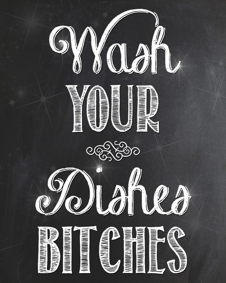 Chalkboard Printable Sign Wash Your Dishes Bitches Digital | Etsy