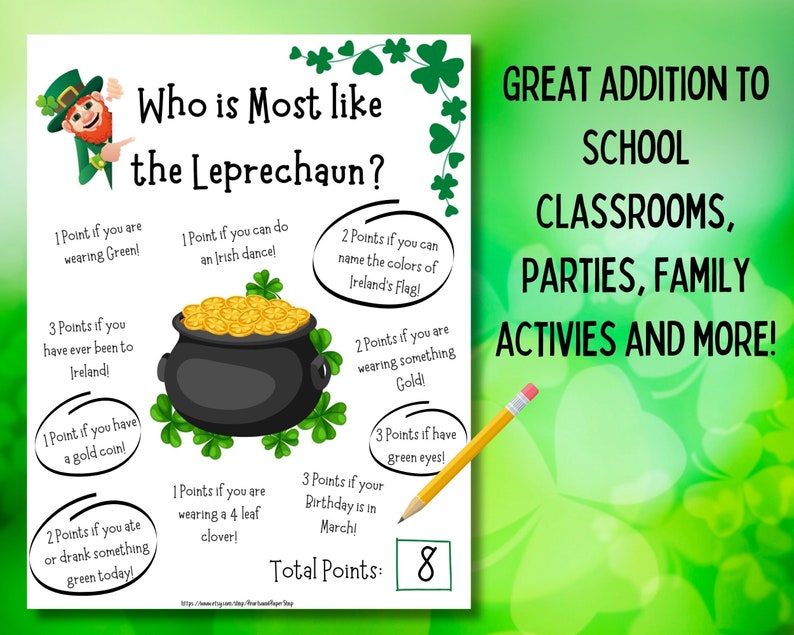May include: A printable game for kids to play on St. Patrick's Day. The game asks "Who is Most like the Leprechaun?" and has a list of questions with points assigned to each answer. The game includes a pot of gold, shamrocks, and a leprechaun.