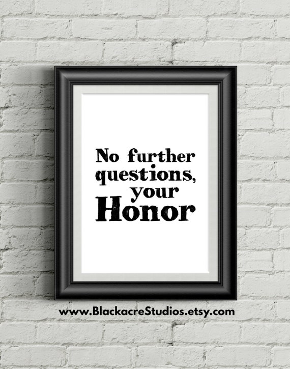 No Further Questions Your Honor - Law School Art - Attorney Gifts - Lawyer Quotes - Law School Graduation Gift - Law Student No Further Questions Your Honor - Law School Art - Attorney Gifts - Lawyer Quotes - Law School Graduation Gift - Law Student