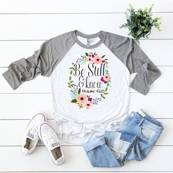 Be Still and Know Psalms 46:10, Inspirational Shirt, Floral Design Raglan, Mom Shirt, Spiritual Shirt, Bible Verse Raglan, Godly Woman Shirt