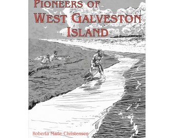 Pioneers of West Galveston Island by Roberta Marie Christensen