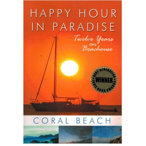 May include: A book cover featuring the title "HAPPY HOUR IN PARADISE" set against an orange sunset. A sailboat silhouette is seen, with the sun behind the mast. The text "Twelve Years on Beachouse" is also present, along with the words "CORAL BEACH". A "WINNER" seal is also visible.