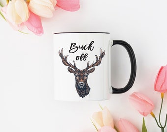 Buck Off Deer Funny Mug, Antlers, Sheds, Hunter Gift, Funny Quote Mug, Gift for Him, Cute Mug, Girl Hunter, Animal Mugs, Puns, Gift Exchange