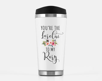 Gilmore Girls Travel Mug, You're the Lorelai to my Rory Mug, Best Friend Mug, Sister Mug, Sister Gift, Sister Mug, Aunt to be,