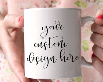 Custom Mug, Customized Mug, Personalized Mug, Custom Mug Sayings, Design A Mug, Create Your Mug, Personalized Cup, Custom Mug Quote
