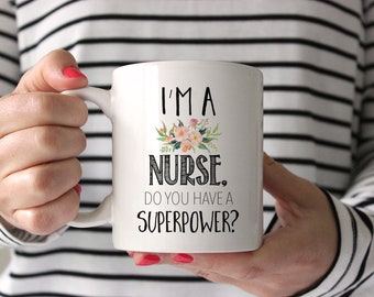 Nurse Mug, I'm A Nurse Do You Have A Superpower, Nurse Gifts, Gifts for Nurse, Nurse Coffee Mug, Custom Mug, Registered Nurse Mug, Nurse Cup