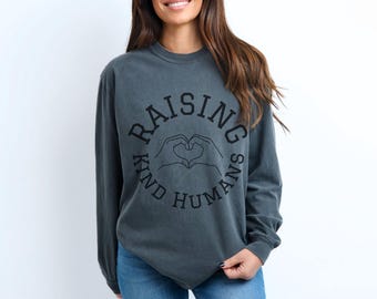 Raising Kind Humans Long Sleeve T-Shirt Raise Kind Humans Shirt Comfort Colors Mom Gift Motherhood Shirt
