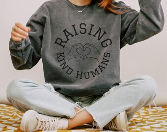 Raising Kind Humans Sweatshirt Comfort Colors Cute Mom Sweatshirt Raise Kind Humans Motherhood Sweatshirt Mom Gift Kind Mom Sweatshirt