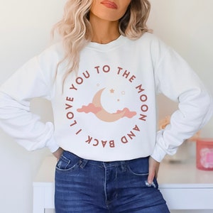 Love You To The Moon And Back Sweatshirt, Mom Sweatshirt, Mothers Day Gift, Gift for Mom, Mom and Me Shirts