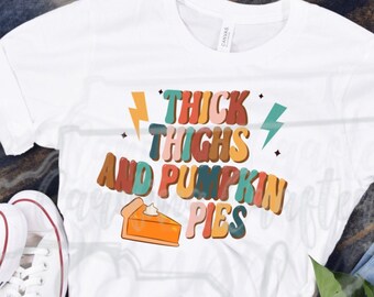 Thick Thighs and pumpkin Pie Sublimation Funny Thanksgiving Design Thick Thighs and Pumpkin Pie PNG Thanksgiving Design