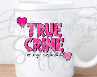 True Crime es mi transferencia de San Valentín Diseño de True Crime Lover Show de crimen Camisa de adicto Sublimación de San Valentín Transferencia de sublimación de San Valentín