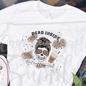Dead inside but caffeinated PNG Coffee Skull Sublimation Design Dead Inside PNG Messy Bun PNG Mom Sublimation Coffee Lover Shirt