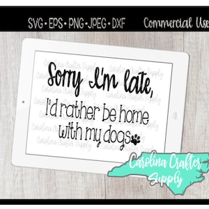 Mi dispiace di essere late cut file bundle, svg, jpeg, png, dxf, eps, preferirei essere a casa con i miei cani file SVG, Dog Mom SVG, Dog Dad SVG, Dog Mom