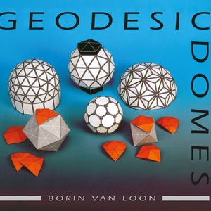 May include: A collection of geodesic domes made of paper. The domes are in various sizes and colors, including white, black, gray, and orange. The title "GEODESIC DOMES" is printed in black at the top of the image. The text "BORIN VAN LOON" is printed in black at the bottom of the image.