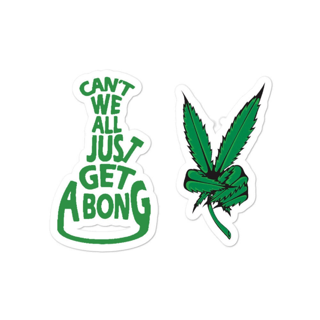 Can't We All Just Get A Bong Vinyl Sticker 2 Pack Etsy
