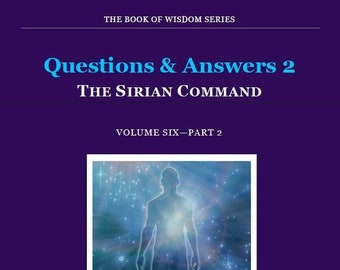 Spiritual eBook. Answers 2—THE COMMAND INSTRUCTS. Channelled Teachings from the Sirian Command through the College of Esoteric Education