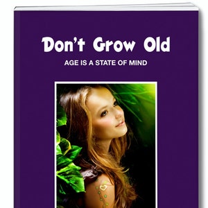 Spiritual eBook. DON'T GROW OLD. Nature has bestowed perpetual youth upon humanity. Discover it now for yourself. image 1