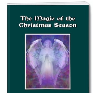 Spiritual eBook. The MAGIC of the CHRISTMAS SEASON. Most people do not realize how to use the powerful solsticial energies for healing etc.