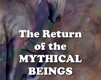 Spiritual eBook. The RETURN of the MYTHICAL BEINGS. Information about the 'New Life" soon to be apparent on the Earth Plane.
