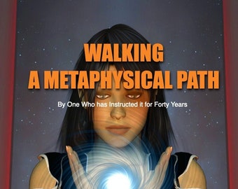 Spiritual eBook. Metaphysical Book. WALKING a METAPHYSICAL PATH. Written by a Mystery School Instructor and channeller.