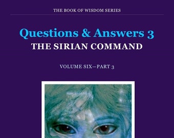 Spiritual eBook. Answers 3—THE COMMAND REVEALS. Channelled Teachings from the Sirian Command through the College of Esoteric Education