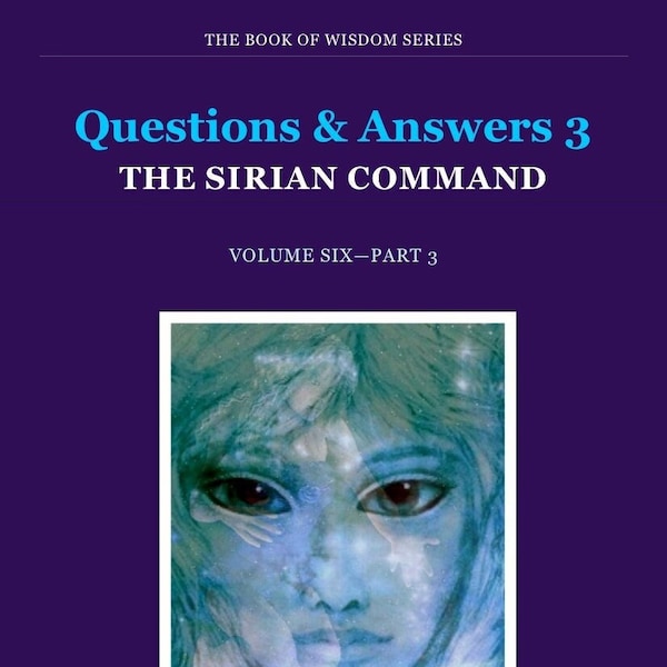 Spiritual eBook. Answers 3—THE COMMAND REVEALS. Channelled Teachings from the Sirian Command through the College of Esoteric Education