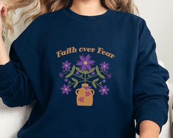 Faith Over Fear Christian Women's Sweatshirt, Faith Based Apparel, Folk Art Flowers, Christian Woman Crewneck Pullover, Spiritual Sweatshirt