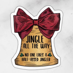 May include: A gold bell with a red bow and the text "Jingle All The Way" and "No One Likes A Half-Assed Jingler".