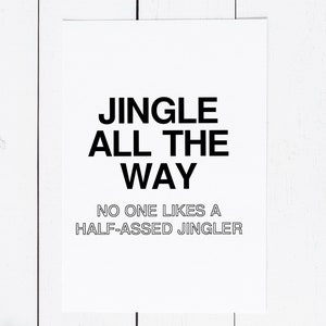 May include: Black and white printable wall art with the text "Jingle All The Way No One Likes A Half-Asssed Jingler"