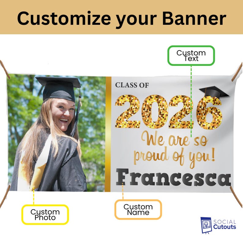 May include: A personalised banner featuring a graduate in a cap and gown. The banner displays "CLASS OF 2026 We are so proud of you! Francesca" in gold and black. The banner is designed to be customised with a photo and name.