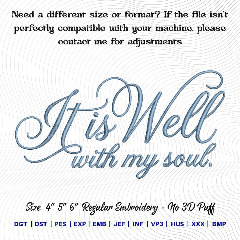 May include: Light blue embroidered text on a white background reads "It is Well with my soul." The text is in a cursive font. The image also includes the text "Size 4" 5" 6" Regular Embroidery - No 3D Puff."