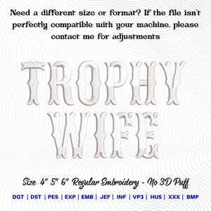 May include: White text on a white background reads "TROPHY WIFE" in a decorative font. The text is for regular embroidery and comes in 4", 5", and 6" sizes. Additional text at the top says "Need a different size or format?" and "contact me for adjustments."
