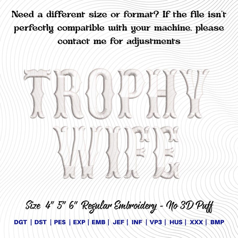 May include: White text on a white background reads "TROPHY WIFE" in a decorative font. The text is for regular embroidery and comes in 4", 5", and 6" sizes. Additional text at the top says "Need a different size or format?" and "contact me for adjustments."