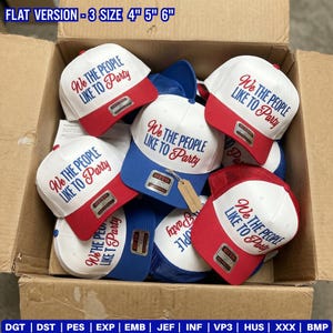 May include: A box filled with white, red, and blue trucker hats. Each hat has the text "We The People Like To Party" embroidered on the front. The hats are in various sizes, as indicated by the text "FLAT VERSION - 3 SIZE 4" 5" 6"" at the top.