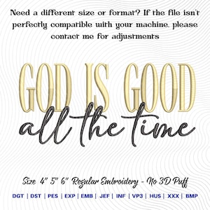 May include: Gold embroidered text on a white background reads "GOD IS GOOD all the time." The text is in a script font. Below the text are the words "Size 4" 5" 6" Regular Embroidery - No 3D Puff."
