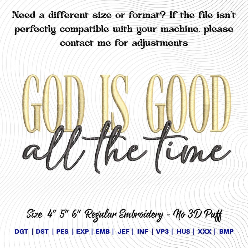 May include: Gold embroidered text on a white background reads "GOD IS GOOD all the time." The text is in a script font. Below the text are the words "Size 4" 5" 6" Regular Embroidery - No 3D Puff."