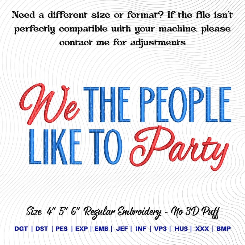 May include: A digital embroidery design with the text "We THE PEOPLE LIKE TO Party" in red and blue. The design is available in 4", 5", and 6" sizes. The design is for regular embroidery, not 3D puff.