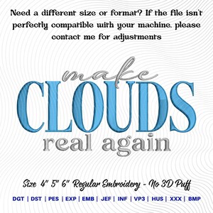May include: A digital embroidery design with the words "make CLOUDS real again" in blue and gray. The design is available in 4", 5", and 6" sizes. The text "Need a different size or format?" is also included.