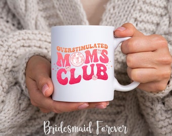 Mothers Day Gift - Mother Day Mug - Overstimulated Mom - Overstimulated Mom Club - Funny Mug For Mom - Mom's Birthday - New Mom Gift