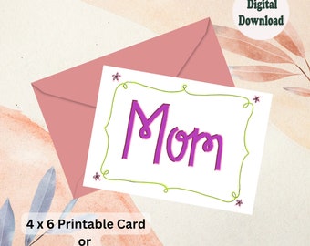 May include: Printable card with the word "Mom" in pink lettering inside a green frame. The card is available in two sizes: 4x6 inches or 5x7 inches.