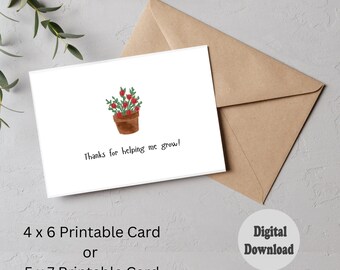 May include: A white card with a watercolor illustration of a potted plant with red flowers and the text "Thanks for helping me grow!". Includes a brown envelope and text indicating it is a 4 x 6 or 5 x 7 printable card, available as a digital download.