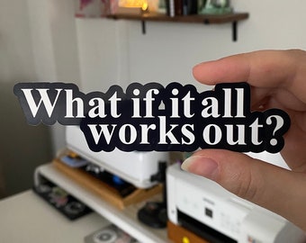 What If It All Works Out? Vinyl Sticker | Positive Mindset Quote Decal Laptop Decor