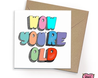 Wow you are old card, funny aging card, getting older