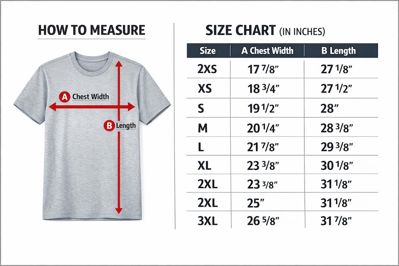 May include: A grey t-shirt with a How to Measure diagram featuring red arrows labeled A Chest Width and B Length, alongside a Size Chart in inches listing sizes from 2XS to 3XL with corresponding chest width and length measurements in inches.
